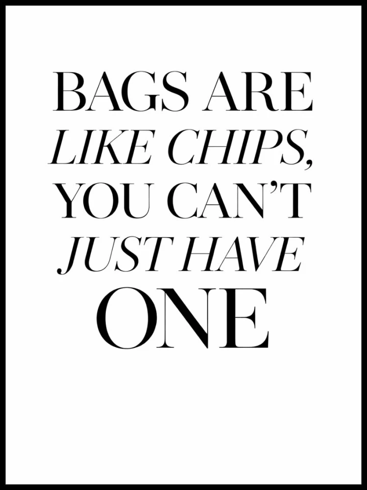 Plakat motto, „Bags are like chips, you can’t just have one” no.2